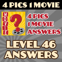 4 Pics 1 Movie - Level 46 Answers