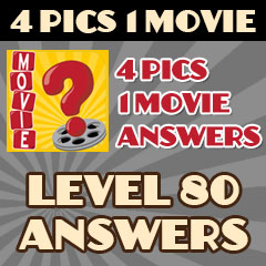 4 Pics 1 Movie - Level 80 Answers